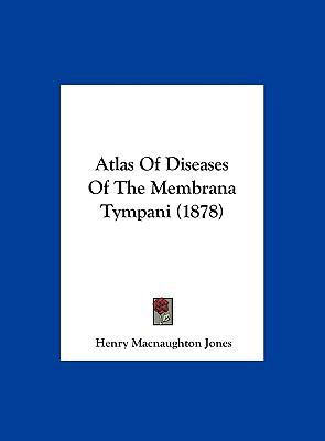 Atlas of Diseases of the Membrana Tympani (1878) 1162109319 Book Cover