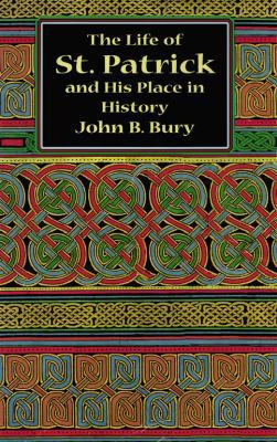 The Life of St. Patrick and His Place in History 0486400379 Book Cover