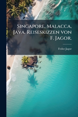 Singapore, Malacca, Java. Reiseskizzen von F. J... [German] 1148998179 Book Cover