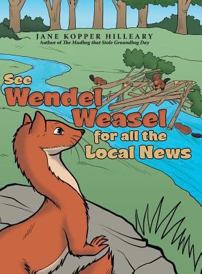 See Wendel Weasel for All the Local News 1480849251 Book Cover