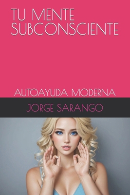 Tu Mente Subconsciente: Autoayuda Moderna [Spanish] B0CVQQZRM3 Book Cover