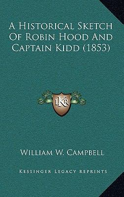 A Historical Sketch Of Robin Hood And Captain K... 1165321092 Book Cover