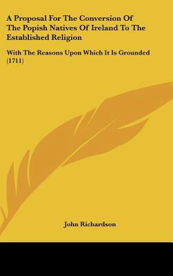 A Proposal for the Conversion of the Popish Nat... 1161983120 Book Cover