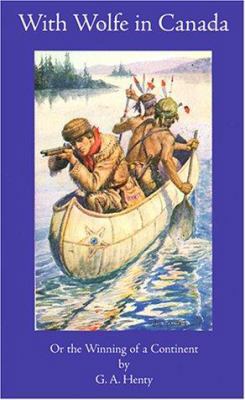 With Wolfe in Canada: Or the Winning of a Conti... 1887159304 Book Cover