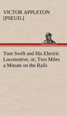 Tom Swift and His Electric Locomotive, or, Two ... 3849178404 Book Cover