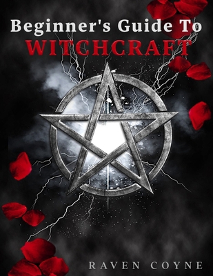 Beginner's Guide To Witchcraft: Teaching Witchc... B0D9NC2S3Q Book Cover