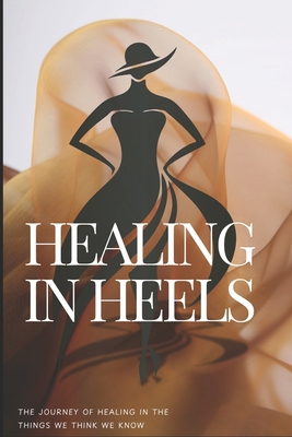 Healing In Heels: The journey of healing in the... B0DF5ZTSW2 Book Cover