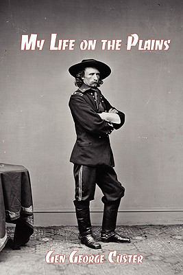 My Life on the Plains: General George Custer's ... 1610010094 Book Cover