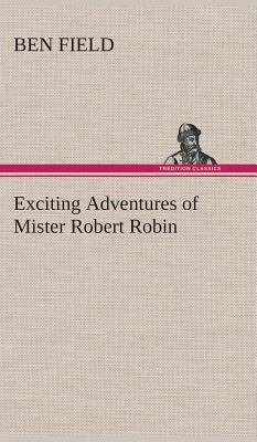 Exciting Adventures of Mister Robert Robin 3849515842 Book Cover