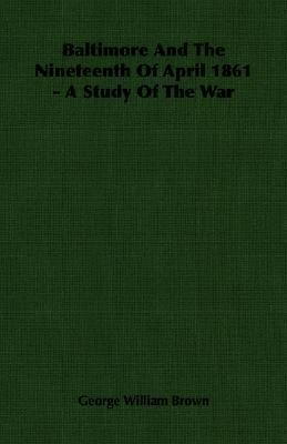 Baltimore and the Nineteenth of April 1861 - A ... 1406753815 Book Cover