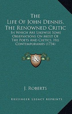 The Life of John Dennis, the Renowned Critic: I... 1168775701 Book Cover