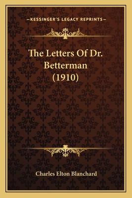 The Letters Of Dr. Betterman (1910) 1166160726 Book Cover