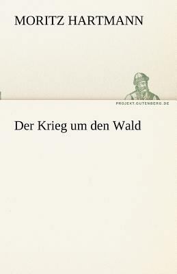 Der Krieg Um Den Wald [German] 3842468598 Book Cover