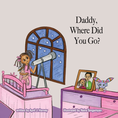 Daddy, Where Did You Go?: A Story About Forgive... 0578995867 Book Cover