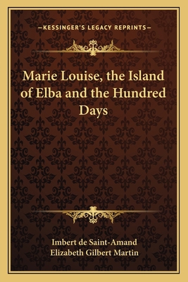 Marie Louise, the Island of Elba and the Hundre... 1162644907 Book Cover