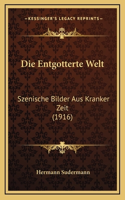 Die Entgotterte Welt: Szenische Bilder Aus Kran... [German] 1168585201 Book Cover