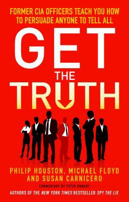 Get the Truth: Former CIA Officers Teach You Ho... 1848316674 Book Cover