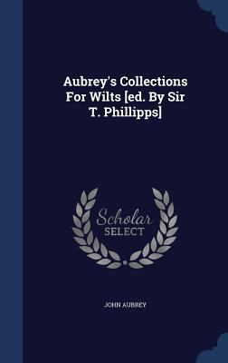 Aubrey's Collections For Wilts [ed. By Sir T. P... 1340042932 Book Cover