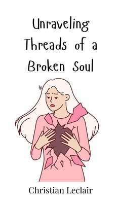 Unraveling Threads of a Broken Soul 3690814316 Book Cover