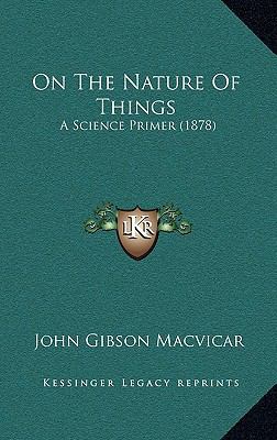 On The Nature Of Things: A Science Primer (1878) 1165284049 Book Cover