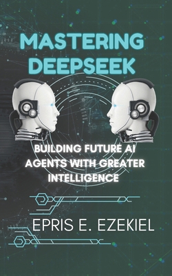 Mastering DeepSeek: Building Future AI Agents w... B0DW8K95XC Book Cover