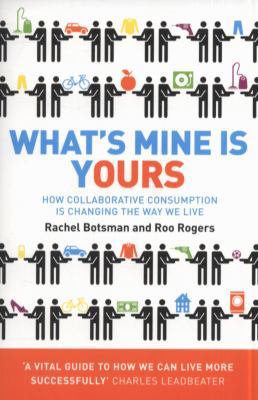 What's Mine Is Yours: The Rise of Collaborative... 0007395914 Book Cover