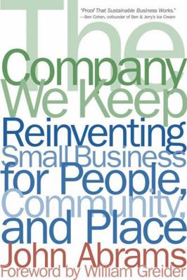 The Company We Keep: Reinventing Small Business... 1933392193 Book Cover