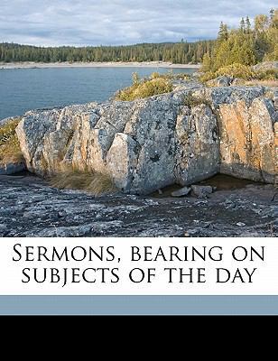 Sermons, Bearing on Subjects of the Day 1177739216 Book Cover