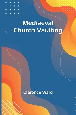 Mediaeval Church Vaulting 9356895880 Book Cover