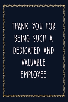 Paperback Thank you for being such a dedicated and valuable employee: 6 X 9 Blank Lined Coworker Gag Gift Funny Office Notebook Journal Book