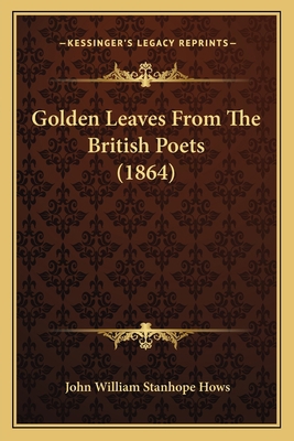 Golden Leaves From The British Poets (1864) 1165495376 Book Cover