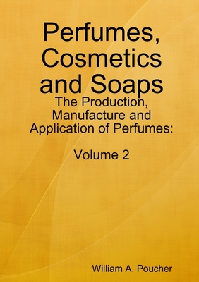 Perfumes, Cosmetics and Soaps: The Production, ... 0244793549 Book Cover