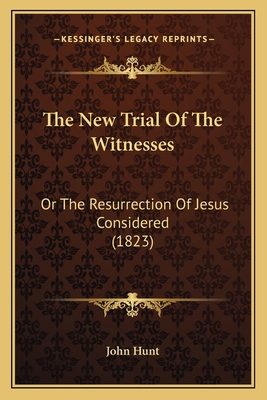 The New Trial Of The Witnesses: Or The Resurrec... 1165654849 Book Cover