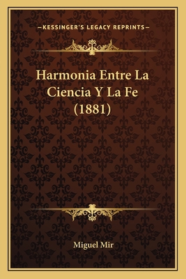 Harmonia Entre La Ciencia Y La Fe (1881) [Spanish] 1168456681 Book Cover