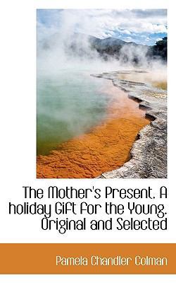 The Mother's Present. a Holiday Gift for the Yo... 1117543617 Book Cover