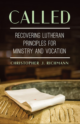 Called: Recovering Lutheran Principles for Mini... 1506481302 Book Cover