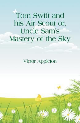 Tom Swift and his Air Scout: Uncle Sam's Master... 9352975847 Book Cover
