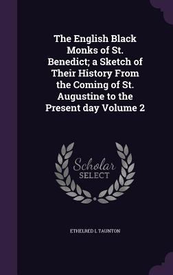 The English Black Monks of St. Benedict; a Sket... 1346762465 Book Cover