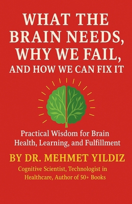 What the Brain Needs, Why We Fail, and How We C... B0G6TH45MQ Book Cover