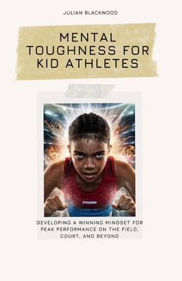 Mental Toughness for Kid Athletes: Developing a...            Book Cover