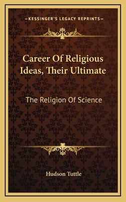 Career of Religious Ideas, Their Ultimate: The ... 1163462977 Book Cover