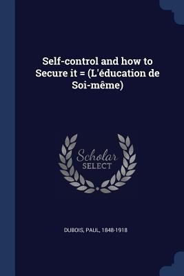 Self-control and how to Secure it = (L'éducatio... 137694913X Book Cover