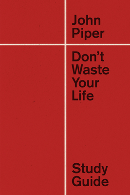 Don't Waste Your Life Study Guide (Redesign) 1433555549 Book Cover