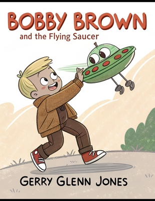 Bobby Brown and the Flying Saucer B0FB3B57W9 Book Cover