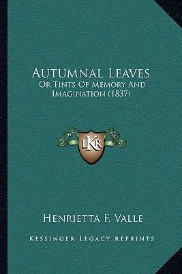 Autumnal Leaves: Or Tints Of Memory And Imagina... 1165269244 Book Cover