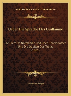 Ueber Die Sprache Des Guillaume: Le Clerc De No... [German] 1169629032 Book Cover