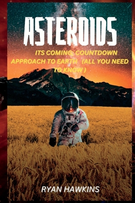 Asteroids: Its Coming; Countdown Approach to Ea... B0BT6YF28D Book Cover