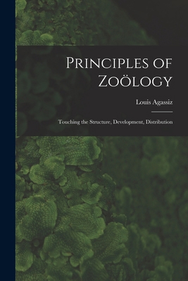 Principles of Zoölogy: Touching the Structure, ... 1018884998 Book Cover