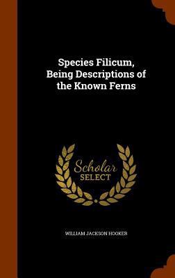 Species Filicum, Being Descriptions of the Know... 134582131X Book Cover