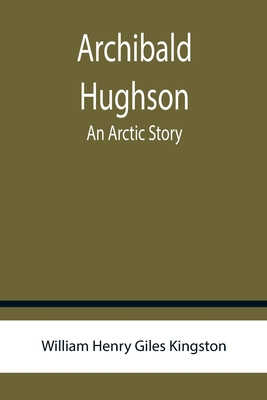 Archibald Hughson: An Arctic Story 9355759606 Book Cover